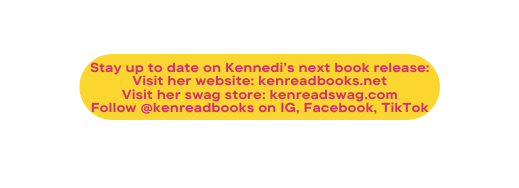 Stay up to date on Kennedi s next book release Visit her website kenreadbooks net Visit her swag store kenreadswag com Follow kenreadbooks on IG Facebook TikTok
